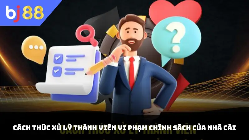 Cách thức xử lý thành viên vi phạm chính sách của nhà cái