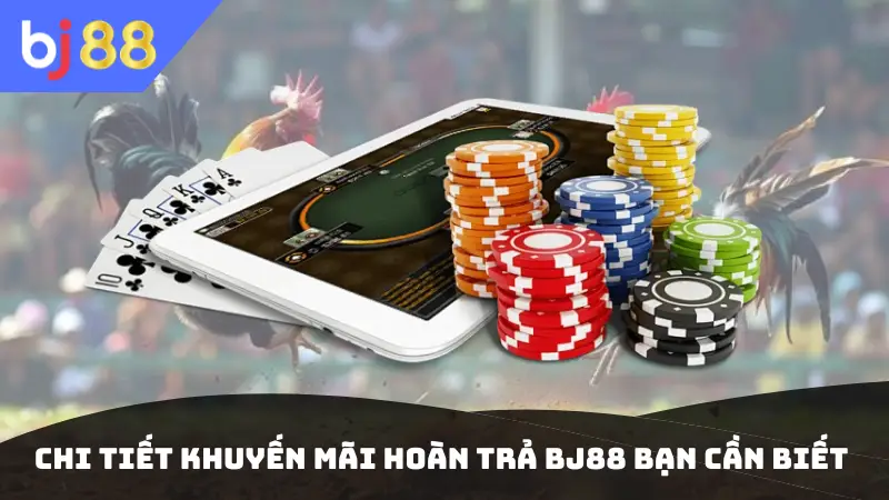 Chi tiết khuyến mãi hoàn trả BJ88 bạn cần biết