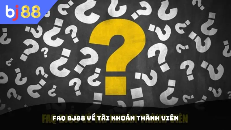 FAQ BJ88 về tài khoản thành viên
