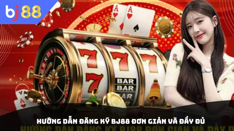Hướng dẫn đăng ký BJ88 đơn giản và đầy đủ