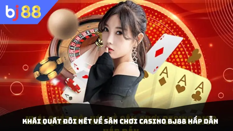 Khái quát đôi nét về sân chơi casino BJ88 hấp dẫn