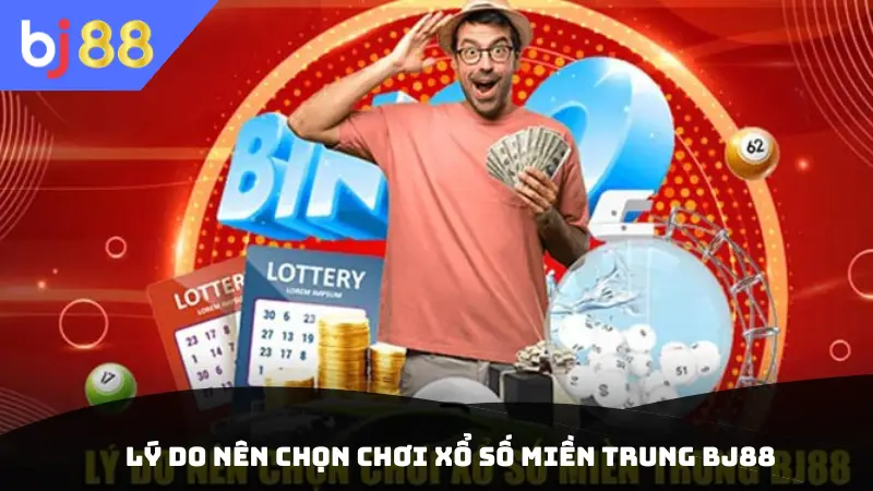 Lý do nên chọn chơi xổ số miền Trung BJ88
