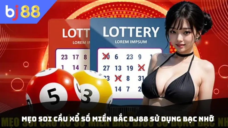 Mẹo soi cầu xổ số miền Bắc BJ88 sử dụng bạc nhớ