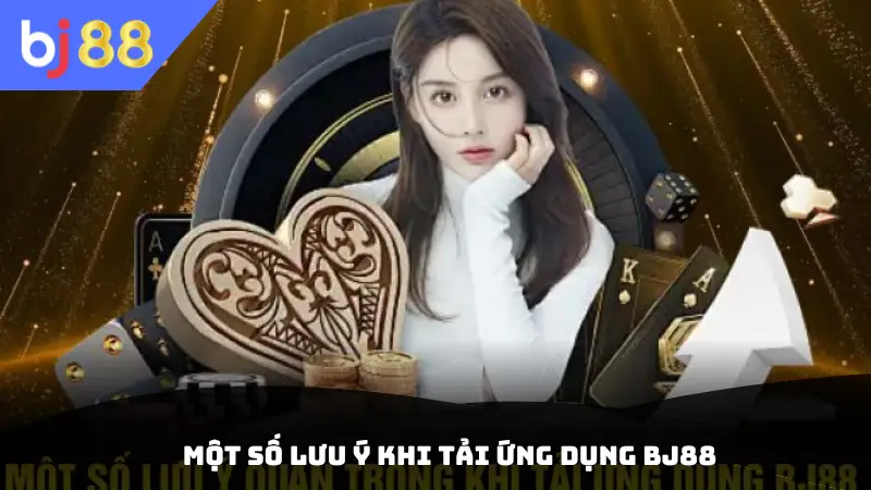 Một số lưu ý khi tải ứng dụng BJ88
