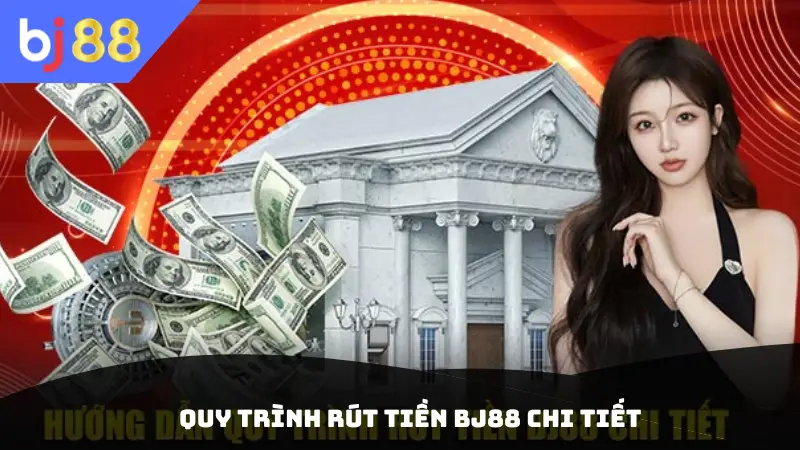 Quy trình rút tiền BJ88 chi tiết