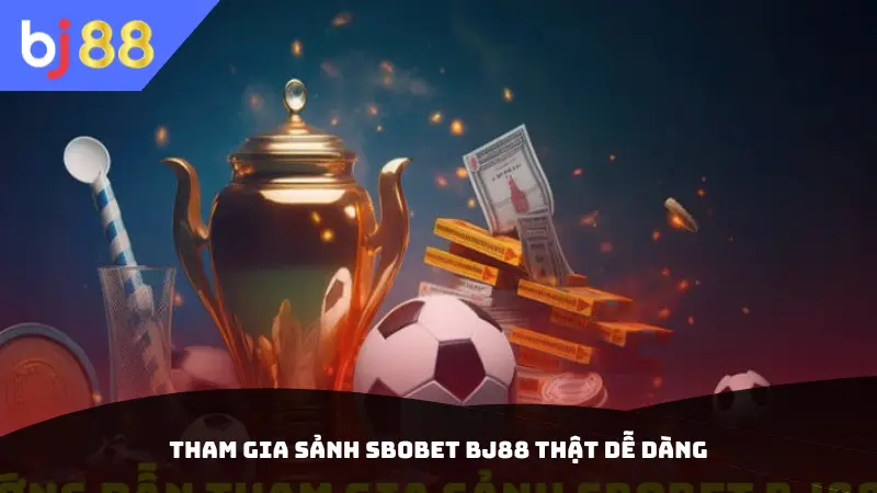 Tham gia Sảnh Sbobet BJ88 thật dễ dàng