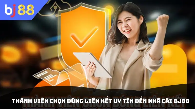 Thành viên chọn đúng liên kết uy tín đến nhà cái BJ88