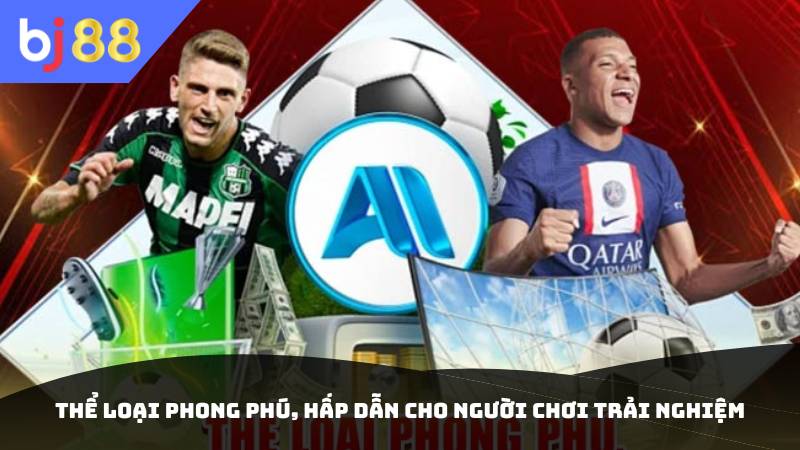 Thể loại phong phú, hấp dẫn cho người chơi trải nghiệm