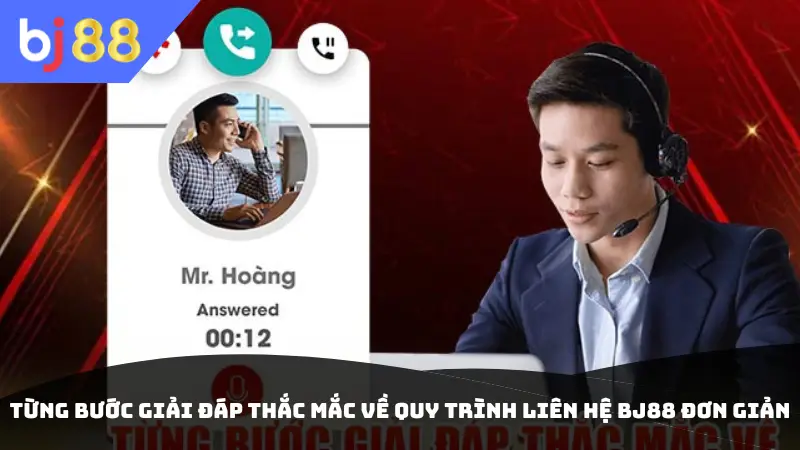 Từng bước giải đáp thắc mắc về quy trình liên hệ BJ88 đơn giản