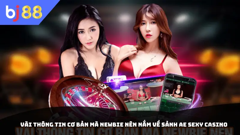 Vài thông tin cơ bản mà newbie nên nắm về sảnh AE sexy casino